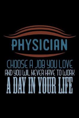 Book cover for Physician choose a job you love and you will never have to work a day in your life