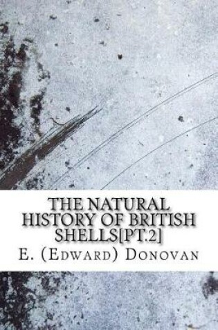 Cover of The natural history of British shells[pt.2]