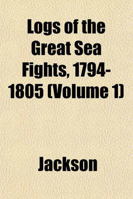 Book cover for Logs of the Great Sea Fights, 1794-1805 (Volume 1)