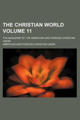 Cover of The Christian World Volume 11; The Magazine of the American and Foreign Christian Union