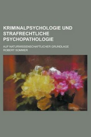 Cover of Kriminalpsychologie Und Strafrechtliche Psychopathologie; Auf Naturwissenschaftlicher Grundlage