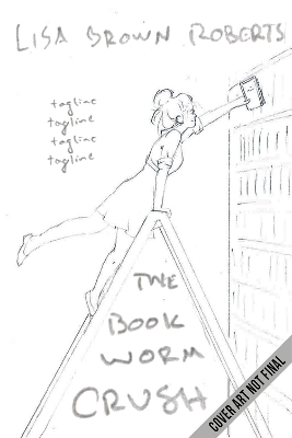 The Bookworm Crush by Lisa Brown Roberts