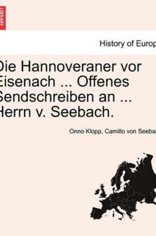 Cover of Die Hannoveraner VOR Eisenach ... Offenes Sendschreiben an ... Herrn V. Seebach.