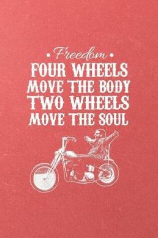 Cover of Freedom Four Wheels Move the Body Two Wheels Move the Soul A5 Lined Notebook