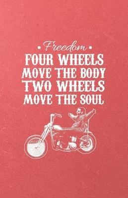 Book cover for Freedom Four Wheels Move the Body Two Wheels Move the Soul A5 Lined Notebook