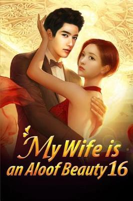 Cover of My Wife Is an Aloof Beauty 16