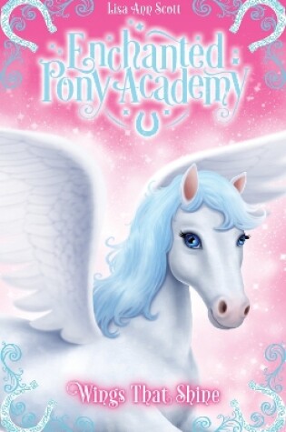 Cover of Enchanted Pony Academy - #2 Wings That Shine