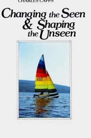 Cover of Changing the Seen and Shaping the Unseen