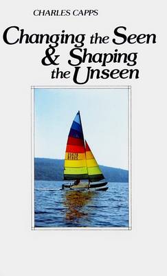 Book cover for Changing the Seen and Shaping the Unseen