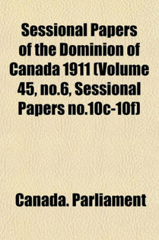 Cover of Sessional Papers of the Dominion of Canada 1911 (Volume 45, No.6, Sessional Papers No.10c-10f)