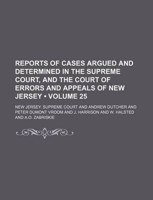 Book cover for Reports of Cases Argued and Determined in the Supreme Court, and the Court of Errors and Appeals of New Jersey (Volume 25 )