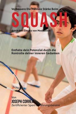 Book cover for Verbessere die mentale Starke beim Squash durch den Einsatz von Meditation