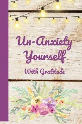 Cover of Un Anxiety Yourself With Gratitude