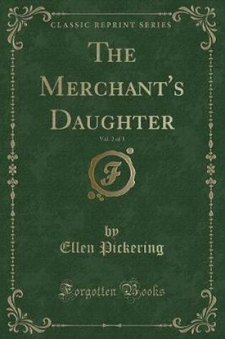 Cover of The Merchant's Daughter, Vol. 2 of 3 (Classic Reprint)