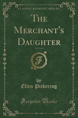 Book cover for The Merchant's Daughter, Vol. 2 of 3 (Classic Reprint)