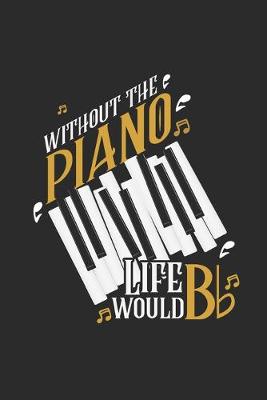 Book cover for Without The Piano Life Would Be Flat