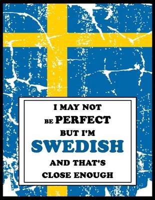 Book cover for I May Not Be Perfect But I'm Swedish And That's Close Enough