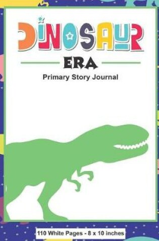 Cover of Dinosaur Era - Primary Story Journal 110 White Pages 8x10 inches