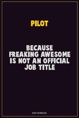 Book cover for Pilot, Because Freaking Awesome Is Not An Official Job Title