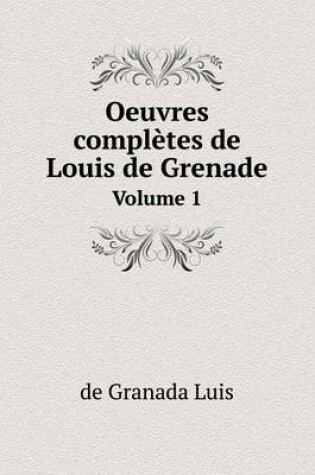 Cover of Oeuvres complètes de Louis de Grenade Volume 1