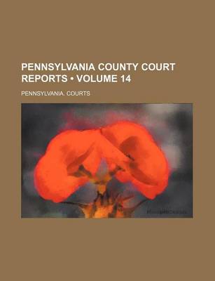 Book cover for Pennsylvania County Court Reports (Volume 14)