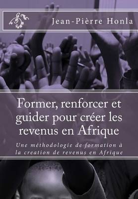 Book cover for Former, renforcer et guider pour creer les revenus en Afrique