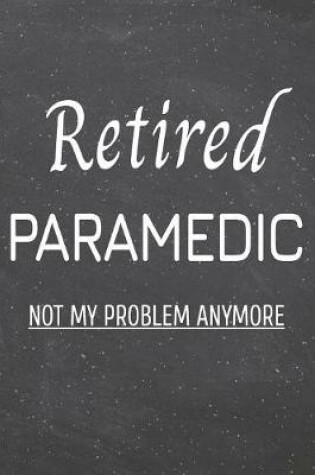 Cover of Retired Paramedic Not My Problem Anymore