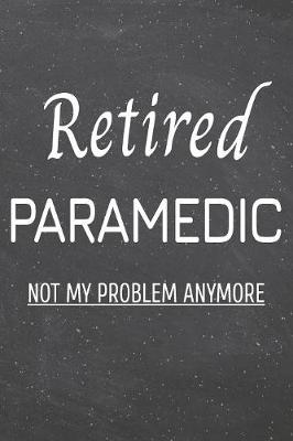 Book cover for Retired Paramedic Not My Problem Anymore