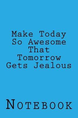 Book cover for Make Today So Awesome That Tomorrow Gets Jealous