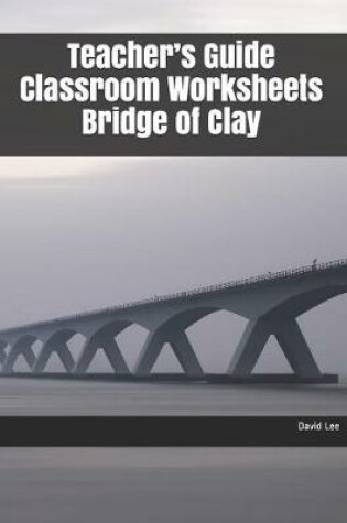 Cover of Teacher's Guide Classroom Worksheets Bridge of Clay