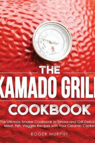 Cover of The Kamado Grill Cookbook