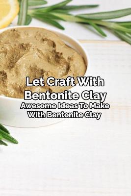 Book cover for Let Craft With Bentonite Clay