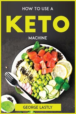 Book cover for How To Use A Keto Machine