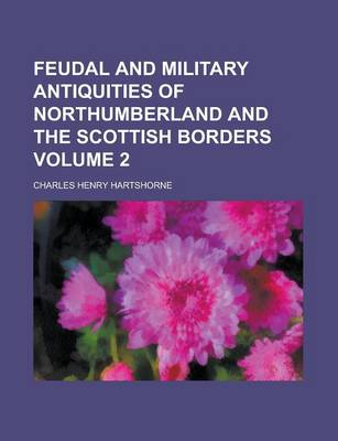 Book cover for Feudal and Military Antiquities of Northumberland and the Scottish Borders Volume 2