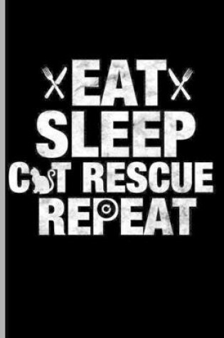 Cover of Eat Sleep Cat Rescue Repeat