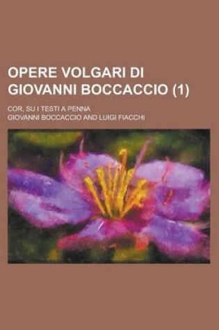 Cover of Opere Volgari Di Giovanni Boccaccio (1); Cor, Su I Testi a Penna