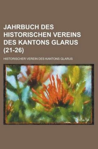 Cover of Jahrbuch Des Historischen Vereins Des Kantons Glarus (21-26)