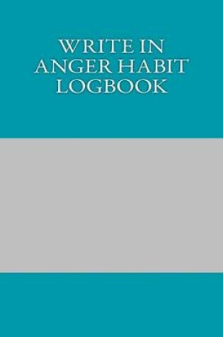 Cover of Write In ANGER Habit Logbook