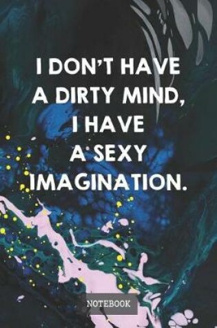 Cover of I Don't Have A Dirty Mind, I Have A Sexy Imagination