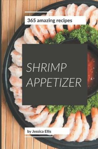 Cover of 365 Amazing Shrimp Appetizer Recipes