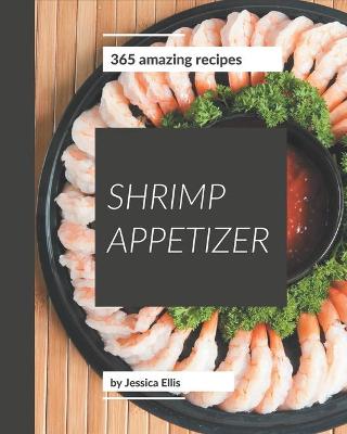 Book cover for 365 Amazing Shrimp Appetizer Recipes