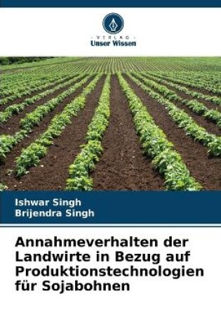 Cover of Annahmeverhalten der Landwirte in Bezug auf Produktionstechnologien für Sojabohnen