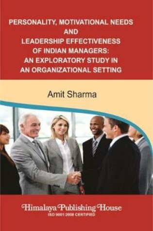 Cover of Personality, Motivational Needs and Leadership Effectiveness of Indian Managers