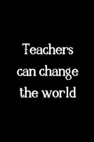Cover of Teachers can change the world