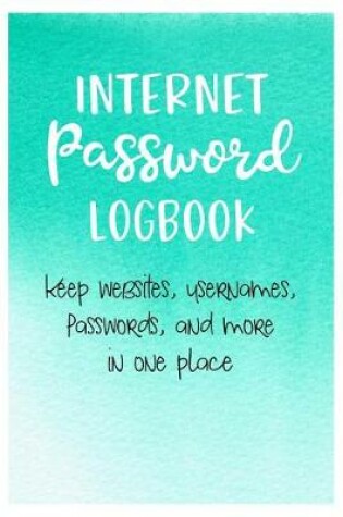 Cover of Internet Password Logbook Keep Websites, Usernames, Passwords, and More in One Place