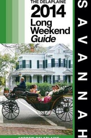 Cover of Savannah - The Delaplaine 2014 Long Weekend Guide