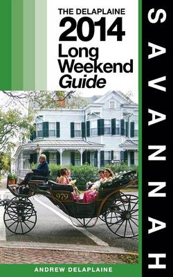 Book cover for Savannah - The Delaplaine 2014 Long Weekend Guide