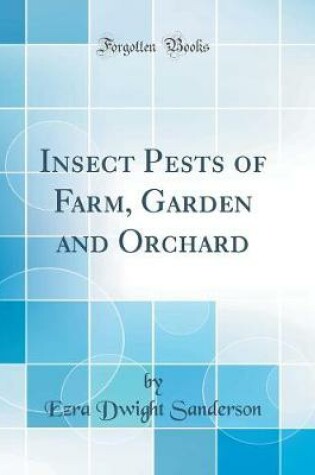 Cover of Insect Pests of Farm, Garden and Orchard (Classic Reprint)