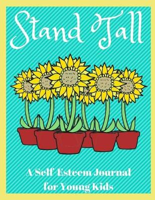 Book cover for Stand Tall - A Self-Esteem Journal for Young Kids