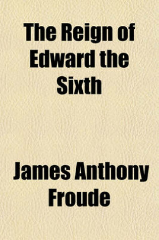 Cover of The Reign of Edward the Sixth